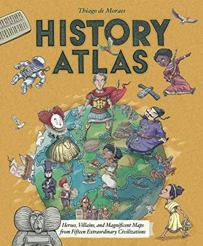 Cover of History Atlas: Heroes, Villains, and Magnificent Maps from Fifteen Extraordinary Civilizations