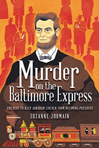 Cover of Murder on the Baltimore Express: The Plot to Keep Abraham Lincoln From Becoming President