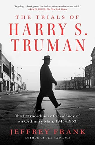 Cover of The Trials of Harry S. Truman: The Extraordinary Presidency of an Ordinary Man, 1945-1953