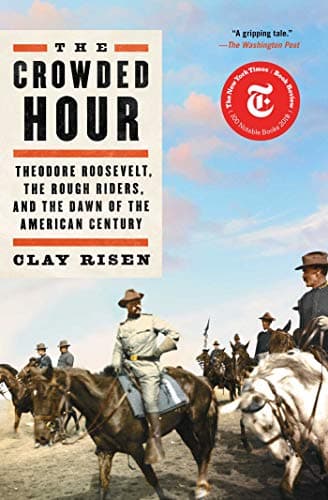 Cover of The Crowded Hour: Theodore Roosevelt, the Rough Riders, and the Dawn of the American Century