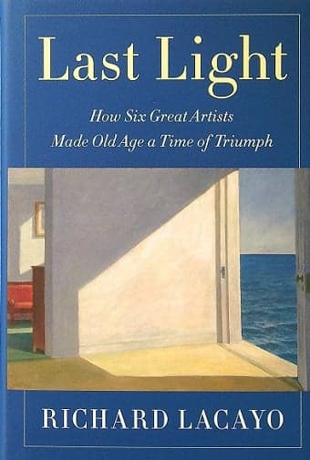 Cover of Last Light: How Six Great Artists Made Old Age a Time of Triumph