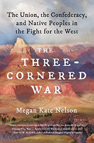 Cover of The Three-Cornered War: The Union, the Confederacy, and Native Peoples in the Fight for the West