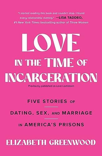 Cover of Love in the Time of Incarceration: Five Stories of Dating, Sex, and Marriage in America's Prisons