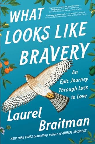 Cover of What Looks Like Bravery: An Epic Journey Through Loss to Love