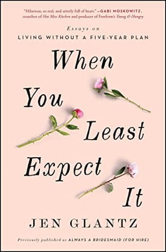 Cover of When You Least Expect It: Essays on Living without a Five-Year Plan