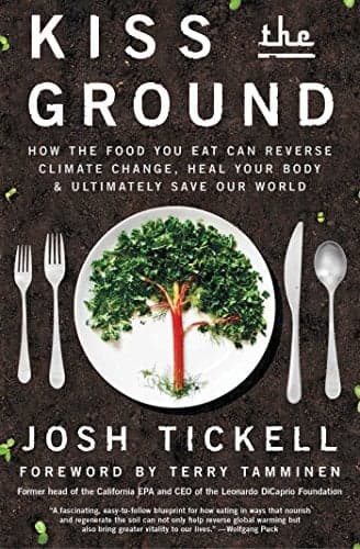 Cover of Kiss the Ground: How the Food You Eat Can Reverse Climate Change, Heal Your Body & Ultimately Save Our World