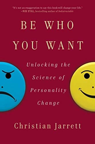 Cover of Be Who You Want: Unlocking the Science of Personality Change