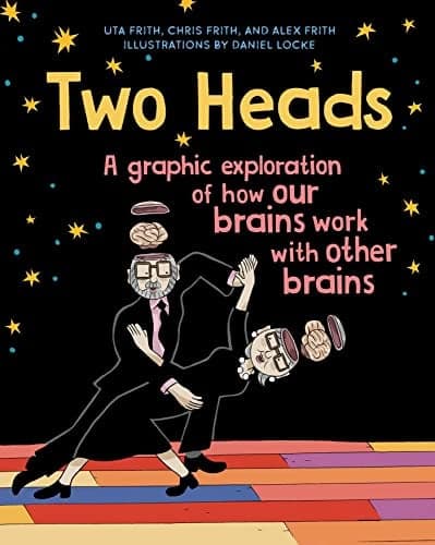 Cover of Two Heads: A Graphic Exploration of How Our Brains Work with Other Brains