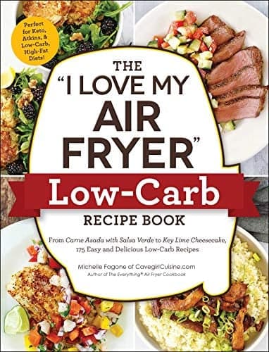 Cover of The "I Love My Air Fryer" Low-Carb Recipe Book: From Carne Asada with Salsa Verde to Key Lime Cheesecake, 175 Easy and Delicious Low-Carb Recipes ("I