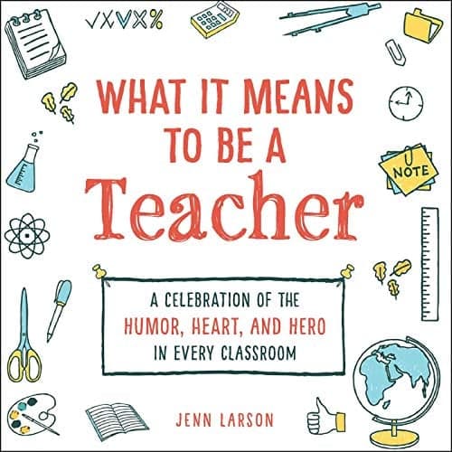 Cover of What It Means to Be a Teacher: A Celebration of the Humor, Heart, and Hero in Every Classroom