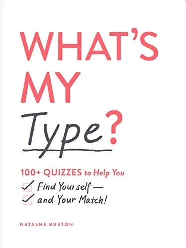 Cover of What's My Type?: 100+ Quizzes to Help You Find Yourself and Your Match!