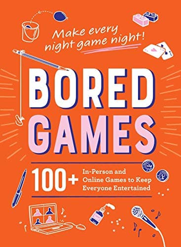 Cover of Bored Games: 100+ In-Person and Online Games to Keep Everyone Entertained
