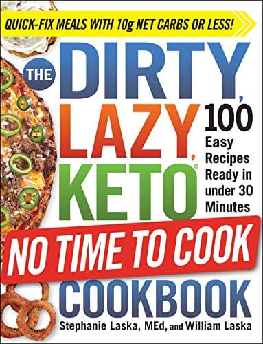 Cover of The Dirty, Lazy, Keto No Time to Cook Cookbook: 100 Easy Recipes Ready in Under 30 Minutes
