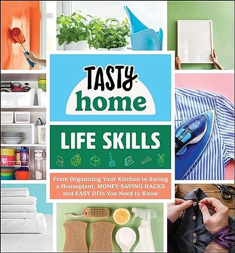 Cover of Life Skills: From Organizing Your Kitchen to Saving a Houseplant, Money-Saving Hacks and Easy DIYs You Need to Know (Tasty Home)