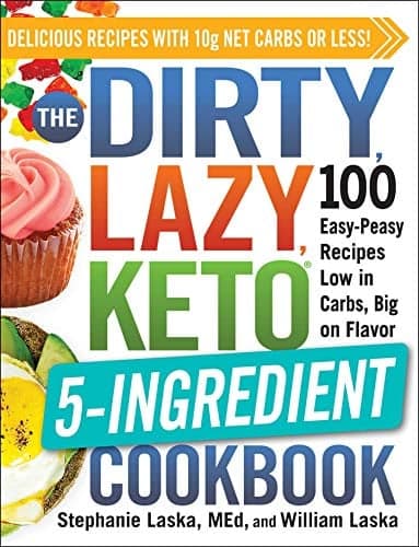 Cover of The Dirty, Lazy, Keto 5-Ingredient Cookbook: 100 Easy-Peasy Recipes Low in Carbs, Big on Flavor