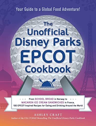 Cover of The Unofficial Disney Parks EPCOT Cookbook: 100 EPCOT-Inspired Recipes for Eating and Drinking Around the World