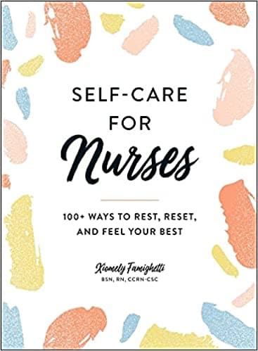 Cover of Self-Care for Nurses: 100+ Ways to Rest, Reset, and Feel Your Best