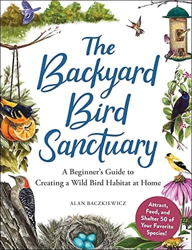 Cover of The Backyard Bird Sanctuary: A Beginner's Guide to Creating a Wild Bird Habitat at Home