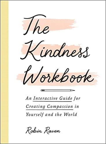 Cover of The Kindness Workbook: An Interactive Guide for Creating Compassion in Yourself and the World