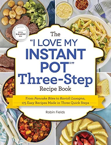 Cover of The "I Love My Instant Pot" Three-Step Recipe Book: From Pancake Bites to Ravioli Lasagna, 175 Easy Recipes Made in Three Quick Steps ("I Love My" Coo