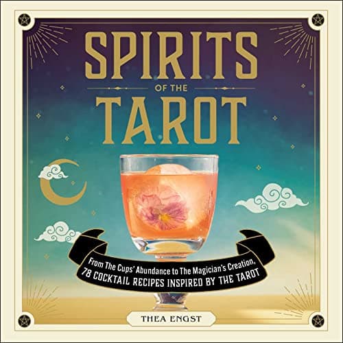 Cover of Spirits of the Tarot: From the Cups' Abundance to The Magician's Creation, 78 Cocktail Recipes Inspired By the Tarot
