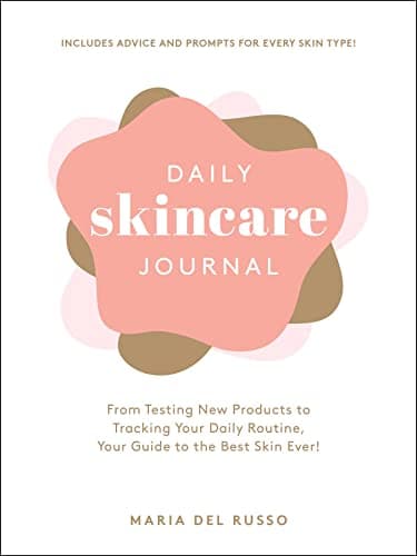 Cover of Daily Skincare Journal: From Testing New Products to Tracking Your Daily Routine, Your Guide to the Best Skin Ever!
