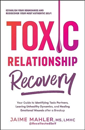 Cover of Toxic Relationship Recovery: Your Guide to Identifying Toxic Partners, Leaving Unhealthy Dynamics, and Healing Emotional Wounds After a Breakup