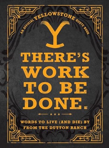 Cover of There's Work to Be Done: Words to Live (and Die) By From the Dutton Ranch (An Official Yellowstone Quote Book)