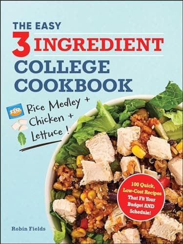 Cover of The Easy 3 Ingredient College Cookbook: 100 Quick, Low-Cost Recipes That Fit Your Budget And Schedule!