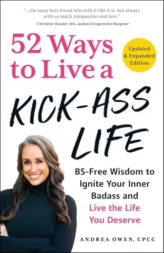 Cover of 52 Ways to Live a Kick-Ass Life: BS-Free Wisdom to Ignite Your Inner Badass and Live the Life You Deserve (Updated & Expanded Edition)
