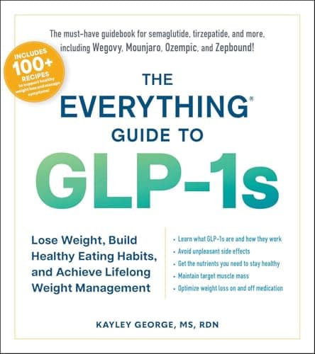 Cover of The Everything Guide to GLP-1s: Lose Weight, Build Healthy Eating Habits, and Achieve Lifelong Weight Management