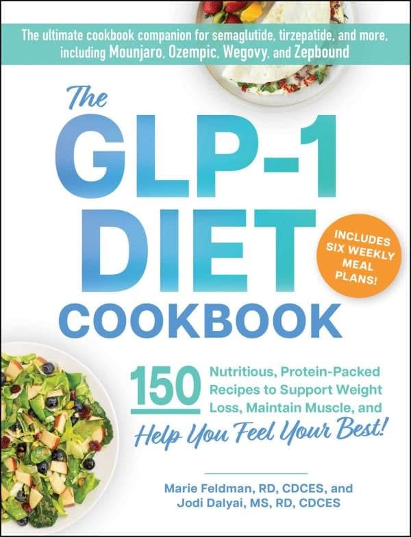 Cover of The GLP-1 Diet Cookbook: 150 Nutritious, Protein-Packed Recipes to Support Weight Loss, Maintain Muscle, and Help You Feel Your Best!