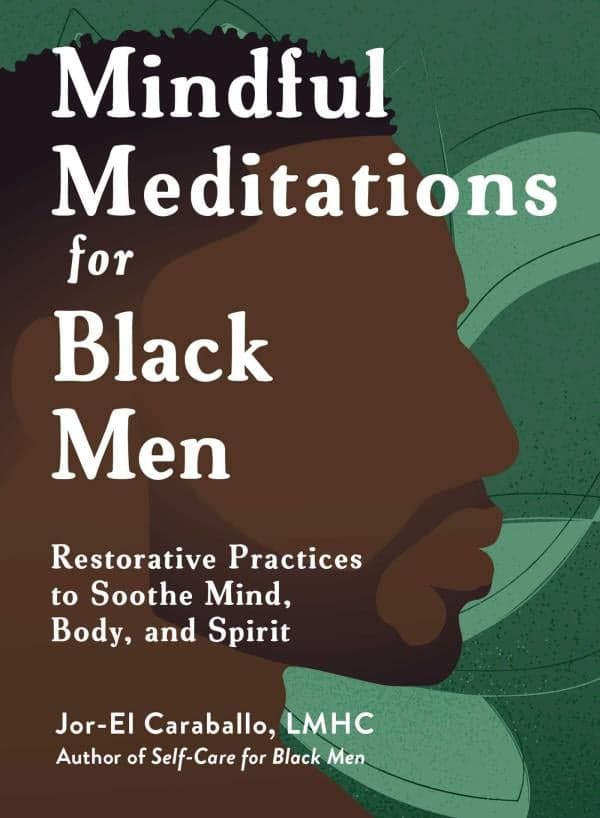 Cover of Mindful Meditations for Black Men: Restorative Practices to Soothe Mind, Body, and Spirit