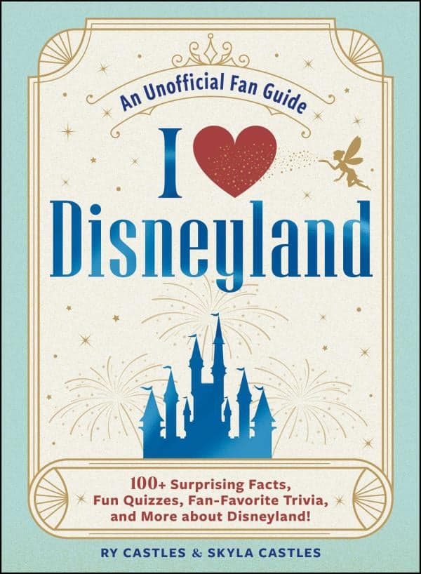 Cover of I Love Disneyland: 100+ Surprising Facts, Fun Quizzes, Fan-Favorite Trivia, and More About Disneyland!