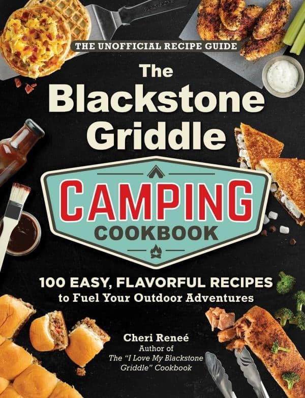 Cover of The Blackstone Griddle Camping Cookbook: 100 Easy, Flavorful Recipes to Fuel Your Outdoor Adventures
