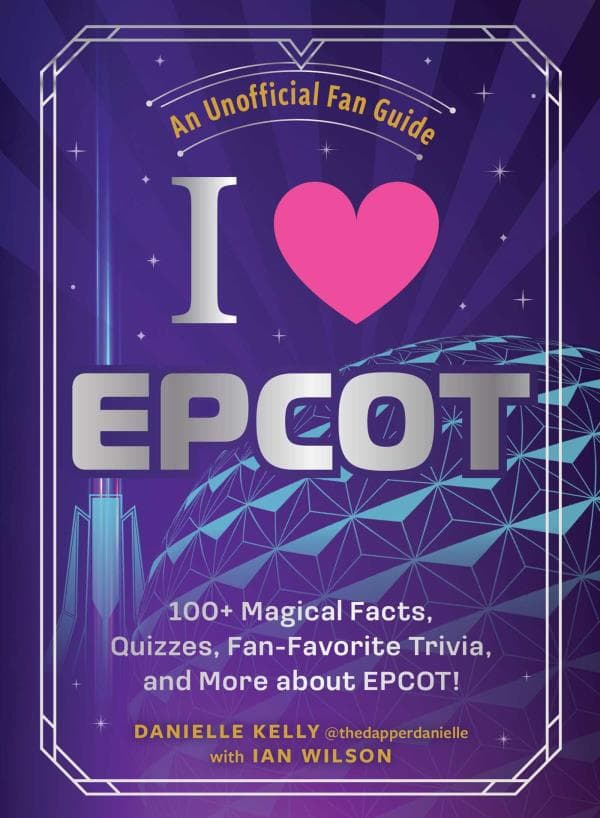 Cover of I Love EPCOT: 100+ Magical Facts, Quizzes, Fan-Favorite Trivia, and More about EPCOT!