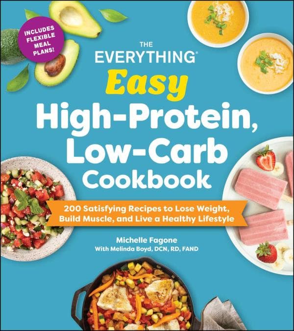 Cover of The Everything Easy High-Protein, Low-Carb Cookbook: 200 Satisfying Recipes to Lose Weight, Build Muscle, and Live a Healthy Lifestyle
