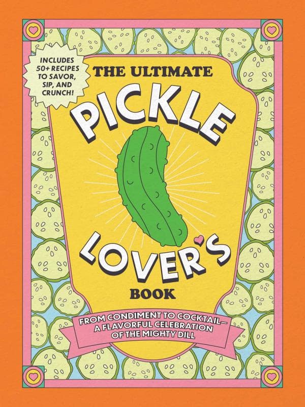 Cover of The Ultimate Pickle Lover's Book: From Condiment to Cocktail—a Flavorful Celebration of the Mighty Dill