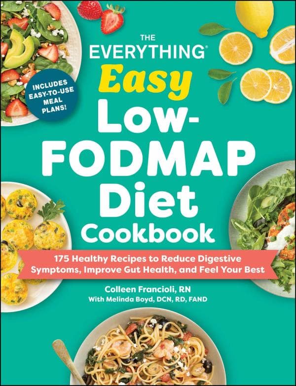 Cover of The Everything Easy Low-FODMAP Diet Cookbook: 175 Healthy Recipes to Reduce Digestive Symptoms, Improve Gut Health, and Feel Your Best