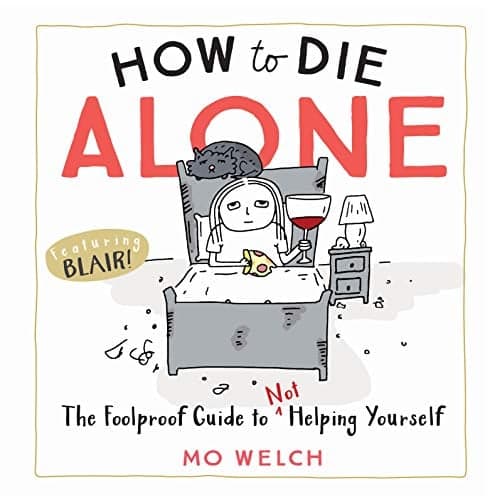 Cover of How to Die Alone: The Foolproof Guide to Not Helping Yourself