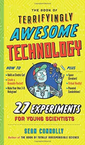 Cover of The Book of Terrifyingly Awesome Technology: 27 Experiments for Young Scientists (Irresponsible Science)