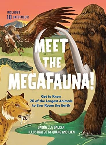 Cover of Meet the Megafauna! Get to Know 20 of the Largest Animals to Ever Roam the Earth
