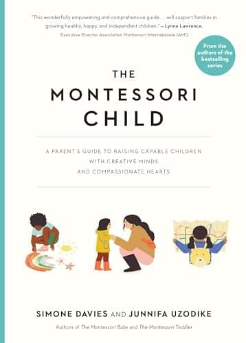 Cover of The Montessori Child: A Parent's Guide to Raising Capable Children With Creative Minds and Compassionate Hearts