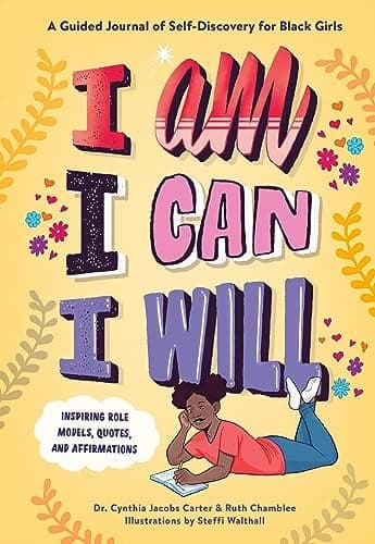 Cover of I Am, I Can, I Will: A Guided Journal of Self-Discovery for Black Girls