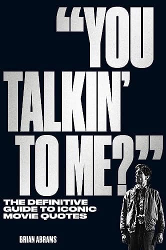 Cover of "You Talkin' to Me?" The Definitive Guide to Iconic Movie Quotes