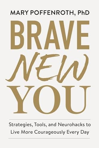Cover of Brave New You: Strategies, Tools, and Neurohacks to Live More Courageously Every Day