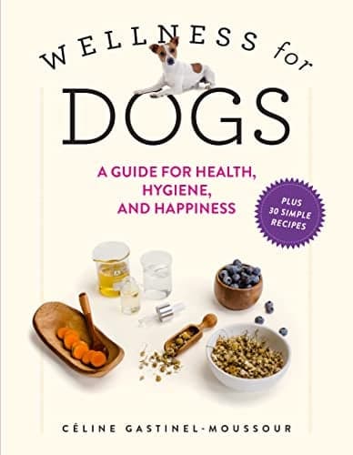 Cover of Wellness for Dogs: A Guide for Health, Hygiene, and Happiness