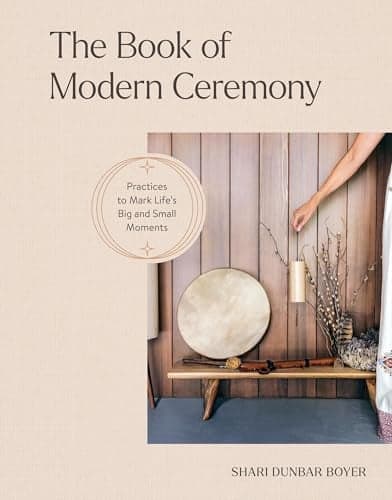 Cover of The Book of Modern Ceremony: Practices to Mark Life's Big and Small Moments