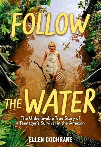 Cover of Follow the Water: The Unbelievable True Story of a Teenager's Survival in the Amazon