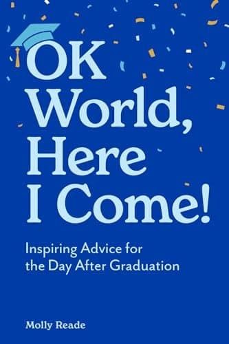 Cover of OK World, Here I Come! Inspiring Advice for the Day After Graduation